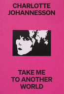 Charlotte Johannesson: Take Me To Another World