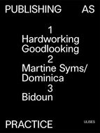 Publishing as Practice: Hardworking Goodlooking, Martine Syms / Dominica, Bidoun