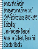Under the Radar: Underground Zines and Self-Publications 1965 – 1975