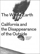 The Whole Earth: California and the Disappearance of the Outside
